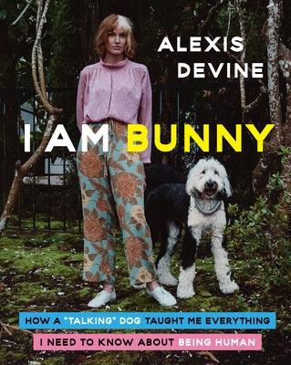 I Am Bunny: How a Talking Dog Taught Me Everything I Need to Know about Being Human - Hardcover | Diverse Reads