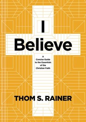 I Believe: A Concise Guide to the Essentials of the Christian Faith - Hardcover | Diverse Reads