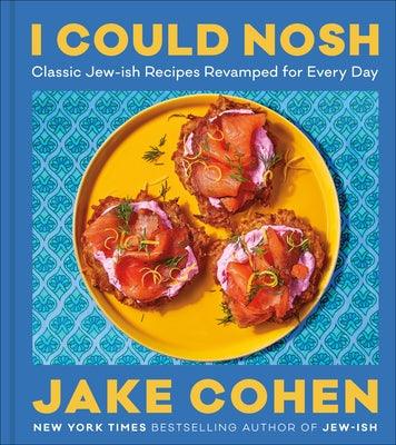 I Could Nosh: Classic Jew-Ish Recipes Revamped for Every Day - Hardcover | Diverse Reads