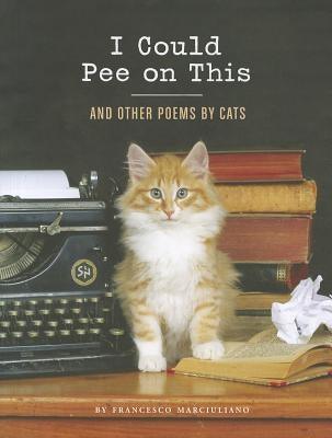 I Could Pee on This: And Other Poems by Cats - Hardcover | Diverse Reads