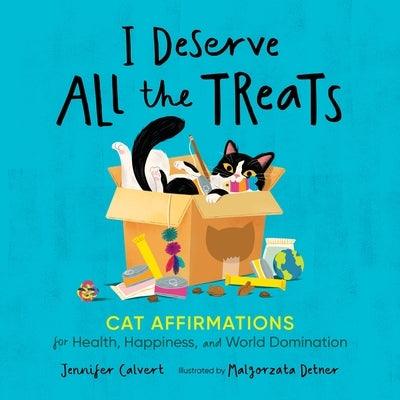 I Deserve All the Treats: Cat Affirmations for Health, Happiness, and World Domination - Hardcover | Diverse Reads