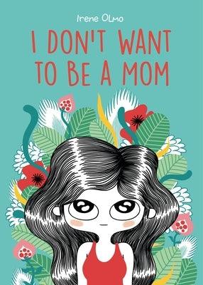 I Don't Want to Be a Mom - Paperback | Diverse Reads