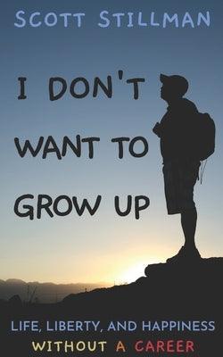 I Don't Want To Grow Up: Life, Liberty, and Happiness. Without a Career. - Paperback | Diverse Reads