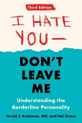 I Hate You--Don't Leave Me: Third Edition: Understanding the Borderline Personality - Paperback | Diverse Reads