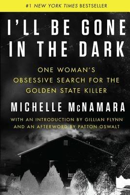 I'll Be Gone in the Dark: One Woman's Obsessive Search for the Golden State Killer - Hardcover | Diverse Reads