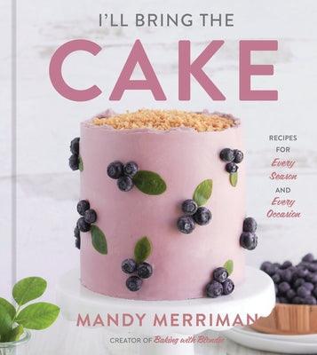 I'll Bring the Cake: Recipes for Every Season and Every Occasion - Hardcover | Diverse Reads
