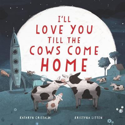 I'll Love You Till the Cows Come Home - Hardcover | Diverse Reads