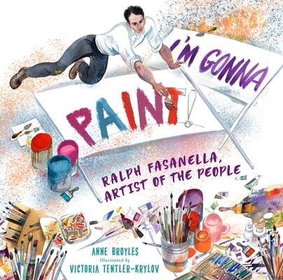 I'm Gonna Paint: Ralph Fasanella, Artist of the People - Hardcover | Diverse Reads