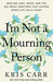 I'm Not a Mourning Person: Braving Loss, Grief, and the Big Messy Emotions That Happen When Life Falls Apart - Hardcover | Diverse Reads