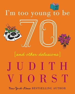 I'm Too Young to Be Seventy: And Other Delusions - Hardcover | Diverse Reads