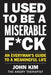 I Used to Be a Miserable F*ck: An Everyman's Guide to a Meaningful Life - Hardcover | Diverse Reads
