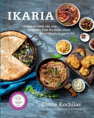 Ikaria: Lessons on Food, Life, and Longevity from the Greek Island Where People Forget to Die: A Mediterranean Diet Cookbook - Hardcover | Diverse Reads