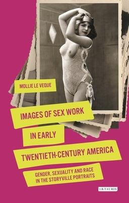Images of Sex Work in Early Twentieth-Century America: Gender, Sexuality and Race in the Storyville Portraits - Paperback | Diverse Reads
