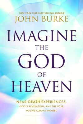 Imagine the God of Heaven: Near-Death Experiences, God's Revelation, and the Love You've Always Wanted - Paperback | Diverse Reads
