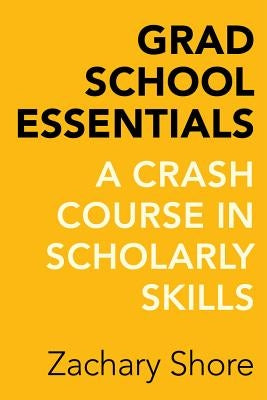 Grad School Essentials: A Crash Course in Scholarly Skills - Paperback | Diverse Reads