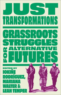 Just Transformations: Grassroots Struggles for Alternative Futures - Paperback | Diverse Reads