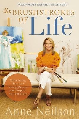 The Brushstrokes of Life: Discovering How God Brings Beauty and Purpose to Your Story - Hardcover | Diverse Reads