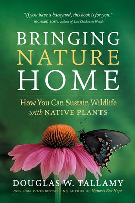 Bringing Nature Home: How You Can Sustain Wildlife with Native Plants, Updated and Expanded - Paperback | Diverse Reads