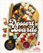 Dessert Boards: 50 Beautifully Sweet Platters and Boards for Family, Friends, Holidays, and Any Occasion - Hardcover | Diverse Reads