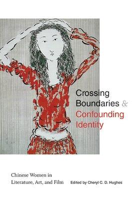 Crossing Boundaries and Confounding Identity: Chinese Women in Literature, Art, and Film - Paperback | Diverse Reads