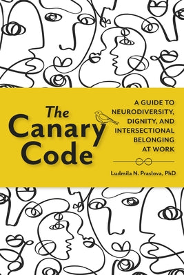 The Canary Code: A Guide to Neurodiversity, Dignity, and Intersectional Belonging at Work - Hardcover | Diverse Reads