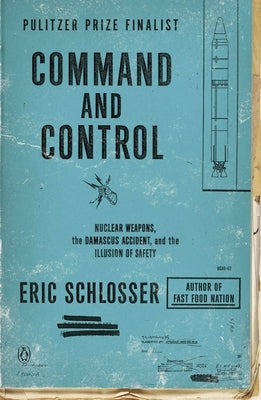 Command and Control: Nuclear Weapons, the Damascus Accident, and the Illusion of Safety - Paperback | Diverse Reads