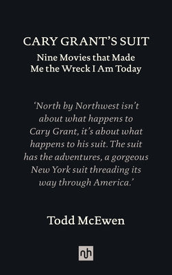 Cary Grant's Suit: Nine Movies That Made Me the Wreck I Am Today - Hardcover | Diverse Reads