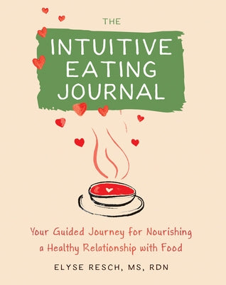 The Intuitive Eating Journal: Your Guided Journey for Nourishing a Healthy Relationship with Food - Paperback | Diverse Reads