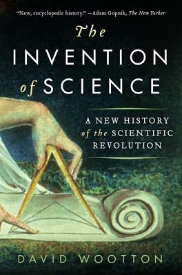 The Invention of Science: A New History of the Scientific Revolution - Paperback | Diverse Reads