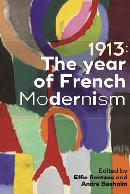 1913: The year of French modernism - Hardcover | Diverse Reads