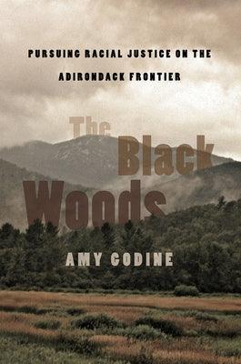 The Black Woods: Pursuing Racial Justice on the Adirondack Frontier - Hardcover | Diverse Reads
