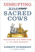 Disrupting Sacred Cows: Navigating and Profiting in the New Economy - Paperback | Diverse Reads
