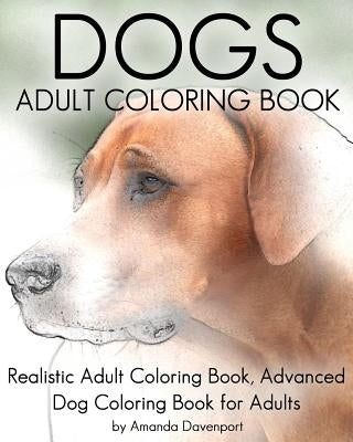 Dogs Adult Coloring Book: Realistic Adult Coloring Book, Advanced Dog Coloring Book for Adults - Paperback | Diverse Reads