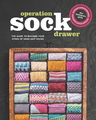 Operation Sock Drawer: The Guide to Building Your Stash of Hand-Knit Socks - Paperback | Diverse Reads