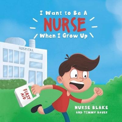 I Want to Be a Nurse When I Grow Up - Hardcover | Diverse Reads