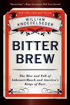 Bitter Brew: The Rise and Fall of Anheuser-Busch and America's Kings of Beer - Paperback | Diverse Reads