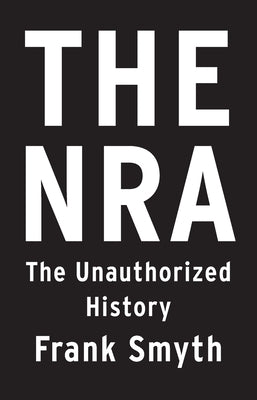 The NRA: The Unauthorized History - Paperback | Diverse Reads