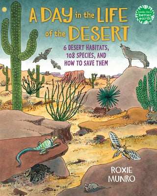 A Day in the Life of the Desert: 6 Desert Habitats, 108 Species, and How to Save Them - Hardcover | Diverse Reads