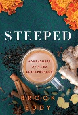 Steeped: Adventures of a Tea Entrepreneur - Hardcover | Diverse Reads