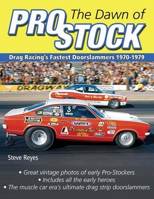 The Dawn of Pro Stock: Drag Racing's Fastest Doorslammers 1970-1979 - Paperback | Diverse Reads