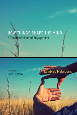 How Things Shape the Mind: A Theory of Material Engagement - Paperback | Diverse Reads