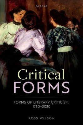 Critical Forms: Forms of Literary Criticism, 1750-2020 - Hardcover | Diverse Reads
