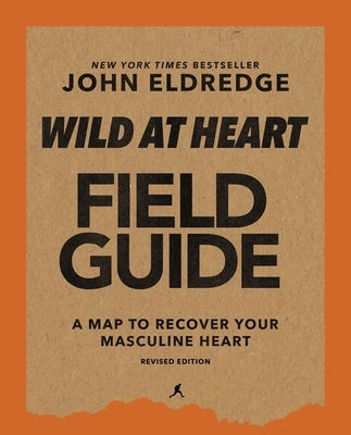 Wild at Heart Field Guide, Revised Edition: Discovering the Secret of a Man's Soul - Paperback | Diverse Reads