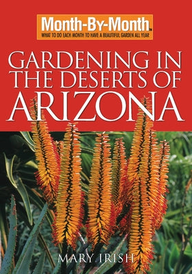 Month-By-Month Gardening in the Deserts of Arizona: What to Do Each Month to Have a Beautiful Garden All Year - Paperback | Diverse Reads