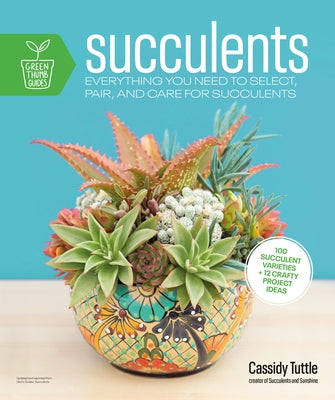 Succulents: Everything You Need to Select, Pair and Care for Succulents - Paperback | Diverse Reads
