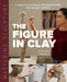 Mastering Sculpture: The Figure in Clay: A Guide to Capturing the Human Form for Ceramic Artists - Hardcover | Diverse Reads