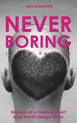 NEVER BORING, Love & Fashion: Memoirs Of A Creative Heart In An Artistic Design World - Hardcover | Diverse Reads