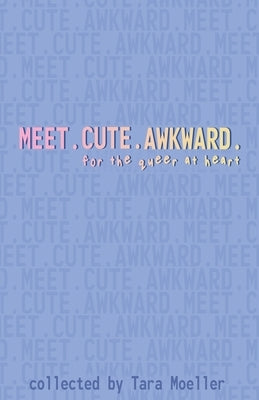 Meet. Cute. Awkward.: For the Queer at Heart - Paperback | Diverse Reads