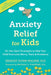 Anxiety Relief for Kids: On-the-Spot Strategies to Help Your Child Overcome Worry, Panic, and Avoidance - Paperback | Diverse Reads