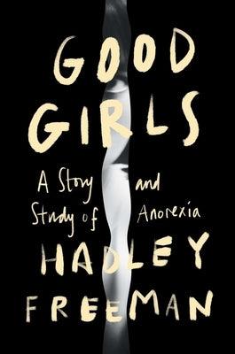 Good Girls: A Story and Study of Anorexia - Hardcover | Diverse Reads